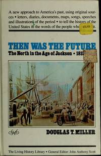 Then was the future: The North in the age of Jackson, 1815-1850 (The Living history library)