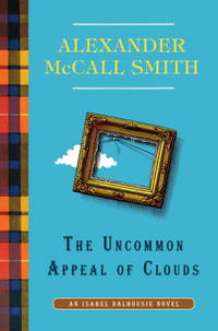 The Uncommon Appeal of Clouds: An Isabel Dalhousie Novel (9) by Alexander McCall Smith - October 2012