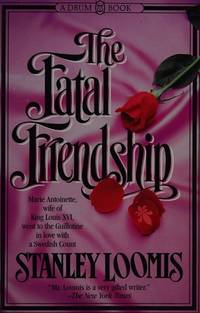 The Fatal Friendship by Stanley Loomis - 1987-01-01