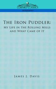 image of The Iron Puddler: My Life in the Rolling Mills and What Came of it