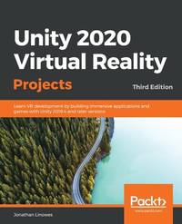 Unity 2020 Virtual Reality Projects - Third Edition: Learn VR development by building immersive...