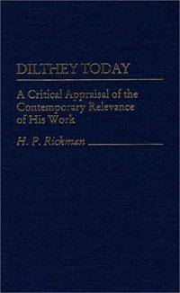 Dilthey Today: A Critical Appraisal of the Contemporary Relevance of His Work