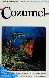 Diving and snorkeling guide to Cozumel de George S Lewbel - 1984-01-01