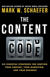 The Content Code : Six Essential Strategies to Ignite Your Content, Your Marketing, and Your Business