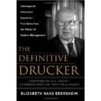 The Definitive Drucker: Challenges For Tomorrow's Executives -- Final Advice From the Father...