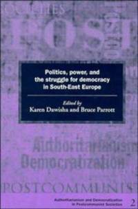 image of Politics, Power and the Struggle for Democracy in South-East Europe