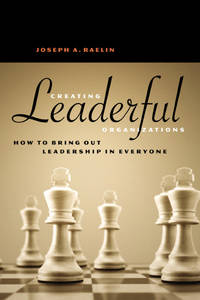 Creating Leaderful Organizations: How to Bring Out Leadership in Everyone by Raelin, Joseph A - 2003-02-15