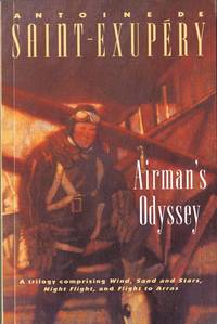 Airman's Odyssey: Wind, Sand and Stars; Night Flight; Flight to Arras (A Harvest Book)