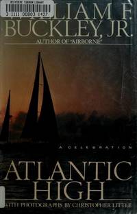 Atlantic High : A Celebration by Buckley, William F., Jr