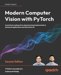 Modern Computer Vision with PyTorch: A practical roadmap from deep learning fundamentals to advanced applications and Generative AI