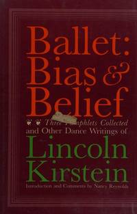 Ballet: Bias and Belief by Kirstein, Lincoln - 1983