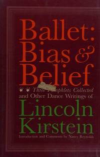 Ballet, Bias and Belief by Reynolds, Nancy; Kirstein, Lincoln - 1983