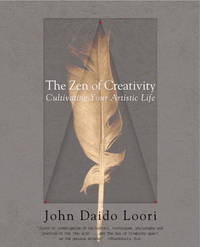 The Zen of Creativity: Cultivating Your Artistic Life by John Daido Loori - 2005-05-31