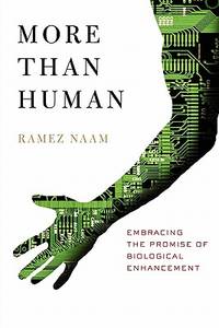More Than Human: Embracing the Promise of Biological Enhancement