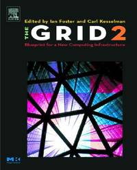 The Grid: Blueprint For a New Computing Infrastructure (Second Edition, Elsevier Series in Grid Computing)