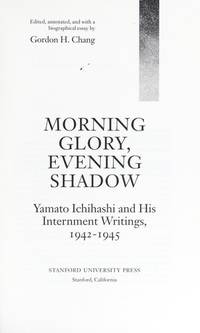 Morning Glory, Evening Shadow: Yamato Ichihashi and His Internment Writings, 1942-1945 (Asian...