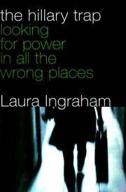 The Hillary Trap: Looking for Power in All the Wrong Places by Ingraham, Laura - 2000-01-15