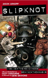Slipknot-Inside the Sickness Behind the Masks: Inside the Sickness, Behind the Masks