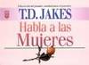 T.D. Jakes Habla a las Mujeres