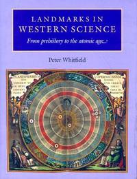 Landmarks in Western Science: From Prehistory to the Atomic Age by Peter Whitfield - Hardcover - 1999 - from Pistil Books Online (SKU: 119038)