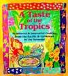 A Taste of the Tropics Traditional and Innovative Cooking From the Pacific  and Caribbean by Solomon, Jay - 1992