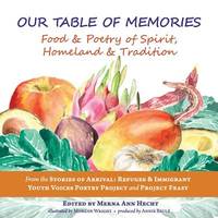 Our Table of Memories: Food & Poetry of Spirit, Homeland & Tradition. a Collaborative...