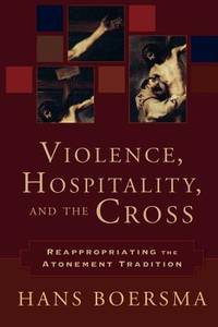 Violence, Hospitality, and the Cross: Reappropriating the Atonement Tradition