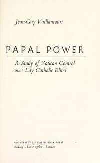 Papal Power; a Study of Vatican Control Over Lay Catholic Elites