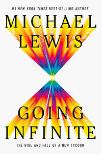 Going Infinite: The Rise and Fall of a New Tycoon by Michael LEwis - 2023