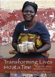 Transforming Lives $40 at a Time. Women + Microfinance: Upending the Status Quo. Photographs and Stories