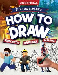 How to Draw Fortnite Minecraft Roblox : 3 in 1 Drawing Book: an Unofficial Fortnite Minecraft...