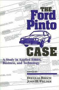The Ford Pinto Case: A Study in Applied Ethics, Business, and Society (Suny Series Case Studies...