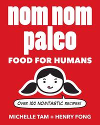 Nom Nom Paleo: Food for Humans (Volume 1)