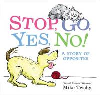 Stop, Go, Yes, No!: A Story of Opposites – A Silly Picture Book About an Enthusiastic Dog and...