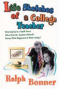 Life Sketches of a College Teacher: Growing Up in a Small Town Tales from the Asylum (School)...