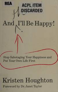 And THEN I'll Be Happy!: Stop Sabotaging Your Happiness and Put Your Own Life First