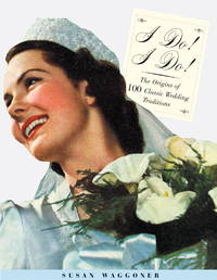 I Do! I Do! : The Origins of 100 Classic Wedding Traditions