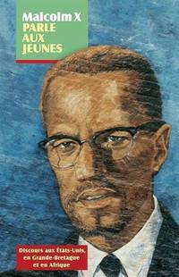 cover of Malcolm X Parle Aux Jeunes: Discours Aux Etats-unis, En Grande-bretagne Et En Afrique