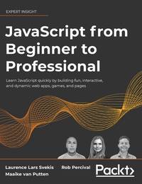 JavaScript from Beginner to Professional: Learn JavaScript quickly by building fun, interactive,...