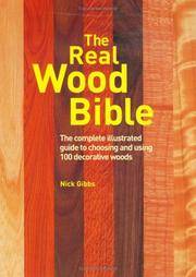 The Real Wood Bible: The Complete Illustrated Guide to Choosing and Using 100 Decorative Woods