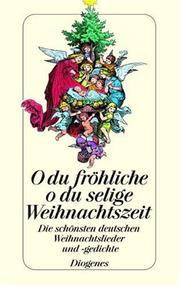 O du fröhliche, o du selige Weihnachtszeit: Die schönsten deutschen Weihnachtslieder und -gedichte von Walther von der Vogelweide bis Wilhelm Busch (detebe) by Franz von Pocci - Paperback - 2005 - from DER COMICWURM (SKU: 123742)