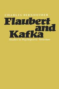 Flaubert and Kafka; Studies in Psychopoetic Structure