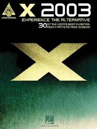 X 2003 - Experience the Alternative: 30 of the Year's Best Christian Rock Artists and Songs!