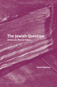 The Jewish Question: History of a Marxist Debate Historical Materialism Book Series Volume 178