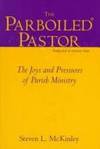 The Parboiled Pastor: The Joys and Pressures of Parish Ministry