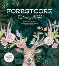 Forestcore Coloring Book: Embrace the Earthy, the Rustic, and the Romantic Side of Nature...