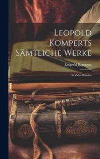 Leopold Komperts Sämtliche Werke: In zehn Bänden (German Edition)