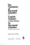 The notebooks of Raymond Chandler and English summer: A gothic romance