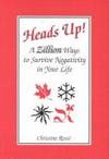 Heads Up!: A Zillion Ways to Survive Negativity in Your Life by Christine Rossi - 1997-03