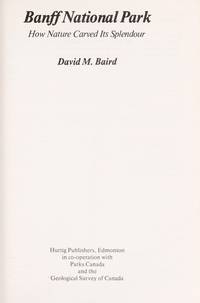 Banff National Park: How Nature Carved Its Splendour by Baird, David M - 1977-06-01